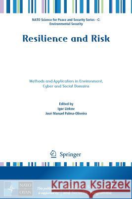 Resilience and Risk: Methods and Application in Environment, Cyber and Social Domains Linkov, Igor 9789402411263 Springer