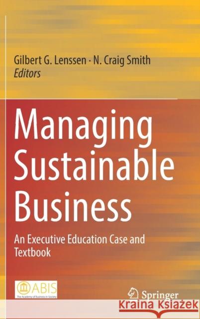 Managing Sustainable Business: An Executive Education Case and Textbook Lenssen, Gilbert G. 9789402411423 Springer