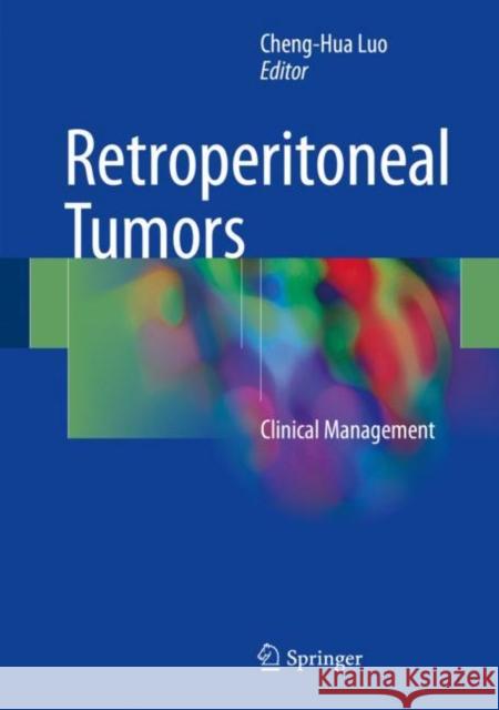 Retroperitoneal Tumors: Clinical Management Luo, Cheng-Hua 9789402411652 Springer