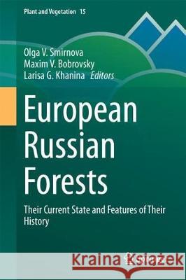 European Russian Forests: Their Current State and Features of Their History Smirnova, Olga V. 9789402411713