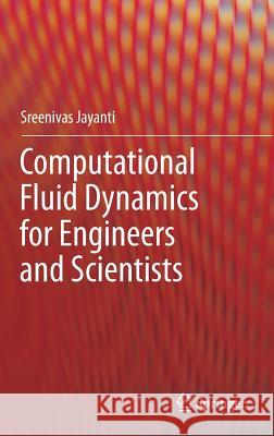 Computational Fluid Dynamics for Engineers and Scientists Sreenivas Jayanti 9789402412154 Springer