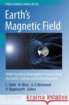 Earth's Magnetic Field: Understanding Geomagnetic Sources from the Earth's Interior and Its Environment Stolle, Claudia 9789402412246 Springer