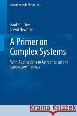 A Primer on Complex Systems: With Applications to Astrophysical and Laboratory Plasmas Sánchez, Raúl 9789402412277 Springer