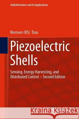 Piezoelectric Shells: Sensing, Energy Harvesting, and Distributed Control--Second Edition Tzou 9789402412567 Springer