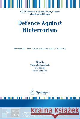 Defence Against Bioterrorism: Methods for Prevention and Control Radosavljevic, Vladan 9789402412659 Springer