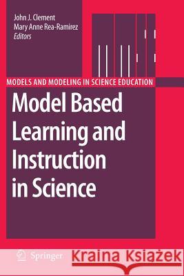 Model Based Learning and Instruction in Science John Clement Mary Anne Rea-Ramirez  9789402413106