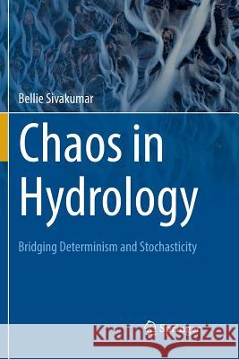 Chaos in Hydrology: Bridging Determinism and Stochasticity Sivakumar, Bellie 9789402413144 Springer