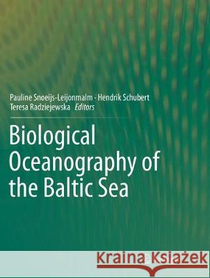 Biological Oceanography of the Baltic Sea Pauline Snoeijs-Leijonmalm Hendrik Schubert Teresa Radziejewska 9789402413175 Springer