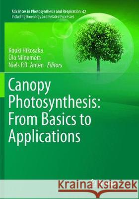 Canopy Photosynthesis: From Basics to Applications Kouki Hikosaka UElo Niinemets Niels P.R. Anten 9789402413267 Springer