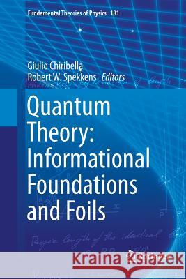 Quantum Theory: Informational Foundations and Foils Giulio Chiribella Robert W. Spekkens  9789402413274