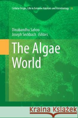 The Algae World Dinabandhu Sahoo Joseph Seckbach  9789402413298 Springer