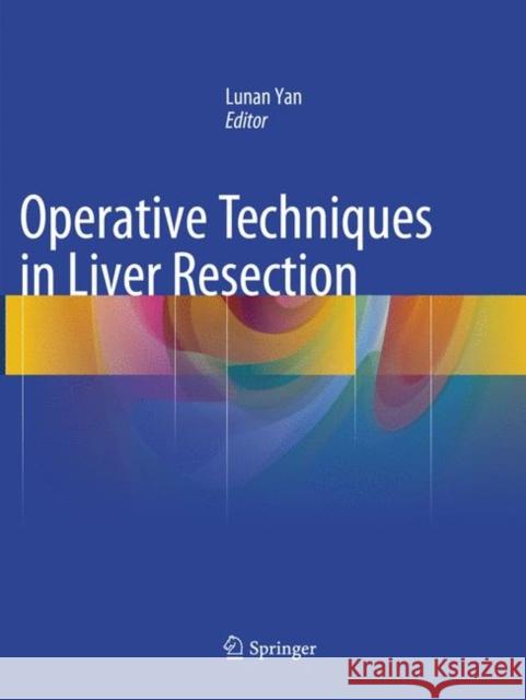 Operative Techniques in Liver Resection Lunan Yan 9789402413434 Springer