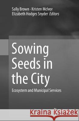 Sowing Seeds in the City: Ecosystem and Municipal Services Brown, Sally 9789402413526 Springer