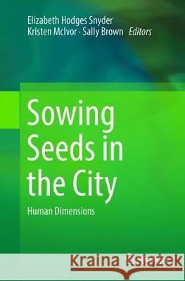 Sowing Seeds in the City: Human Dimensions Hodges Snyder, Elizabeth 9789402413533