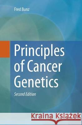 Principles of Cancer Genetics Fred Bunz 9789402413571 Springer