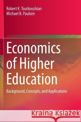 Economics of Higher Education: Background, Concepts, and Applications Toutkoushian, Robert K. 9789402413649 Springer