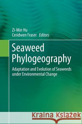 Seaweed Phylogeography: Adaptation and Evolution of Seaweeds Under Environmental Change Hu, Zi-Min 9789402413724 Springer