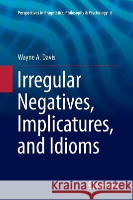 Irregular Negatives, Implicatures, and Idioms Wayne a. Davis 9789402413762 Springer