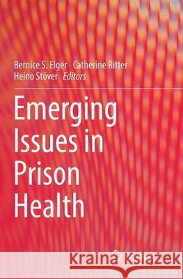 Emerging Issues in Prison Health Bernice S. Elger Catherine Ritter Heino Stover 9789402413809