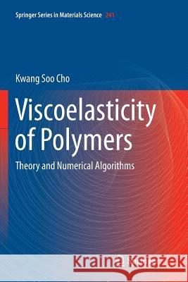 Viscoelasticity of Polymers: Theory and Numerical Algorithms Cho, Kwang Soo 9789402413823 Springer