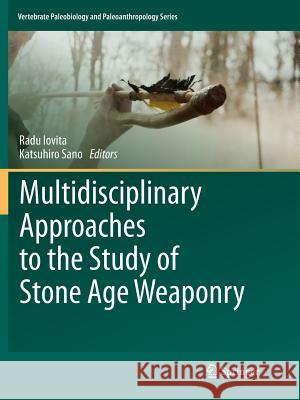 Multidisciplinary Approaches to the Study of Stone Age Weaponry Radu Iovita Katsuhiro Sano 9789402413915