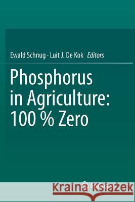 Phosphorus in Agriculture: 100 % Zero Ewald Schnug Luit J. d 9789402413946