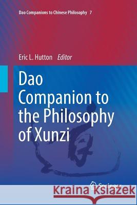 DAO Companion to the Philosophy of Xunzi Hutton, Eric L. 9789402413984