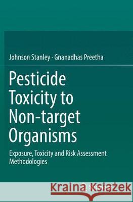 Pesticide Toxicity to Non-Target Organisms: Exposure, Toxicity and Risk Assessment Methodologies Stanley, Johnson 9789402413991