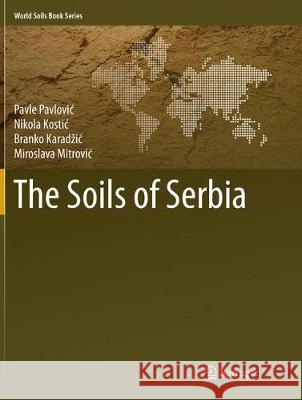 The Soils of Serbia Pavlovic, Pavle; Kostic, Nikola; Karadzic, Branko 9789402414042