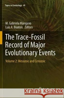 The Trace-Fossil Record of Major Evolutionary Events: Volume 2: Mesozoic and Cenozoic Mángano, M. Gabriela 9789402414066