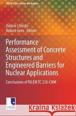 Performance Assessment of Concrete Structures and Engineered Barriers for Nuclear Applications: Conclusions of Rilem Tc 226-Cnm L'Hostis, Valérie 9789402414325 Springer