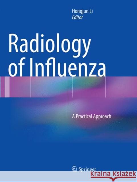 Radiology of Influenza: A Practical Approach Li, Hongjun 9789402414332 Springer