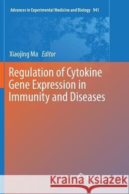 Regulation of Cytokine Gene Expression in Immunity and Diseases Xiaojing Ma 9789402414363