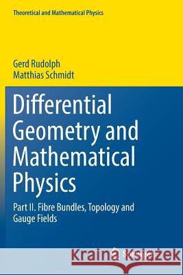 Differential Geometry and Mathematical Physics: Part II. Fibre Bundles, Topology and Gauge Fields Rudolph, Gerd 9789402414493 Springer