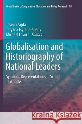 Globalisation and Historiography of National Leaders: Symbolic Representations in School Textbooks Zajda, Joseph 9789402414547