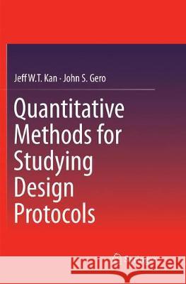 Quantitative Methods for Studying Design Protocols Jeff Wt Kan John S. Gero 9789402414561 Springer