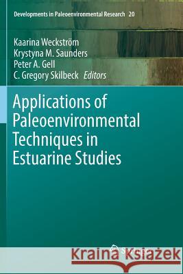 Applications of Paleoenvironmental Techniques in Estuarine Studies Kaarina Weckstrom Krystyna M. Saunders Peter A. Gell 9789402414585 Springer