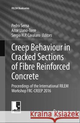 Creep Behaviour in Cracked Sections of Fibre Reinforced Concrete: Proceedings of the International Rilem Workshop Frc-Creep 2016 Serna, Pedro 9789402414615