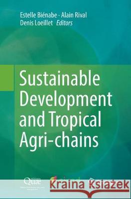 Sustainable Development and Tropical Agri-Chains Biénabe, Estelle 9789402414660 Springer