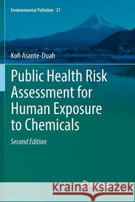 Public Health Risk Assessment for Human Exposure to Chemicals Kofi Asante-Duah 9789402414721