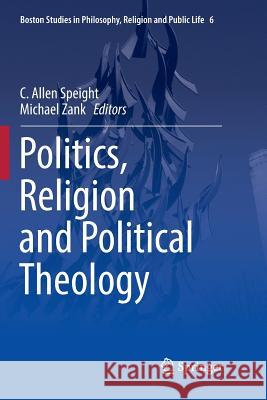 Politics, Religion and Political Theology C. Allen Speight Michael Zank 9789402414844 Springer