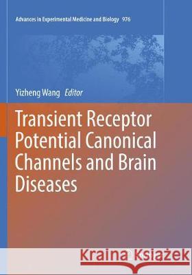 Transient Receptor Potential Canonical Channels and Brain Diseases Yizheng Wang 9789402414868