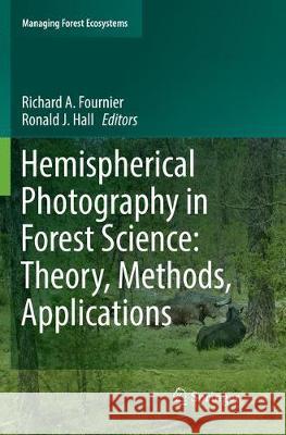 Hemispherical Photography in Forest Science: Theory, Methods, Applications Richard A. Fournier Ronald J. Hall 9789402414875 Springer