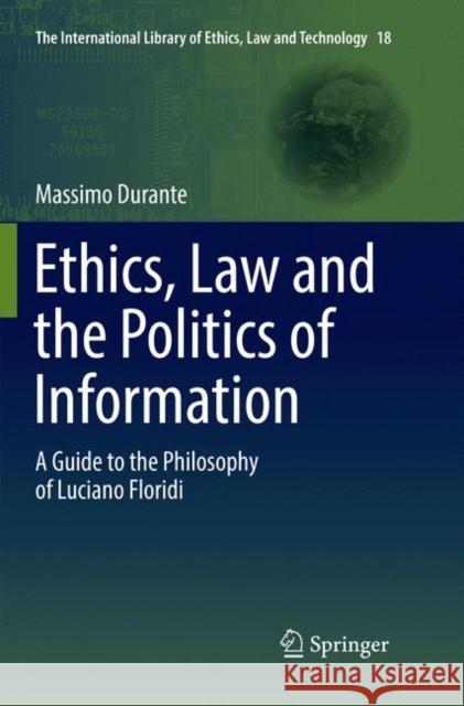 Ethics, Law and the Politics of Information: A Guide to the Philosophy of Luciano Floridi Durante, Massimo 9789402414981 Springer