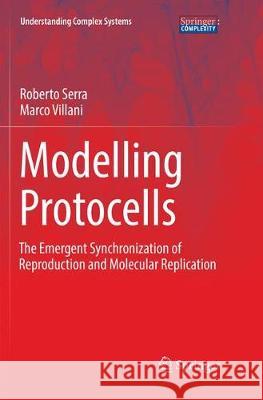 Modelling Protocells: The Emergent Synchronization of Reproduction and Molecular Replication Serra, Roberto 9789402415001