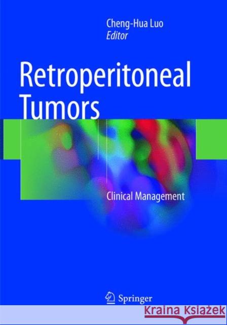 Retroperitoneal Tumors: Clinical Management Luo, Cheng-Hua 9789402415018 Springer