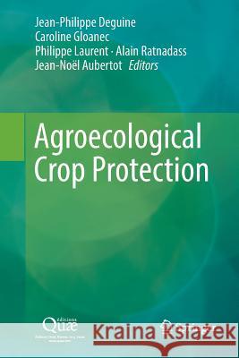 Agroecological Crop Protection Jean-Philippe Deguine Caroline Gloanec Philippe Laurent 9789402415056 Springer