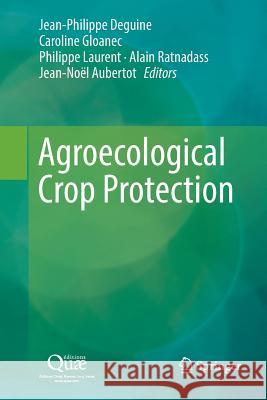 Agroecological Crop Protection Jean-Philippe Deguine Caroline Gloanec Philippe Laurent 9789402415056