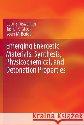 Emerging Energetic Materials: Synthesis, Physicochemical, and Detonation Properties Dabir S. Viswanath Tushar K. Ghosh Veera M. Boddu 9789402415087