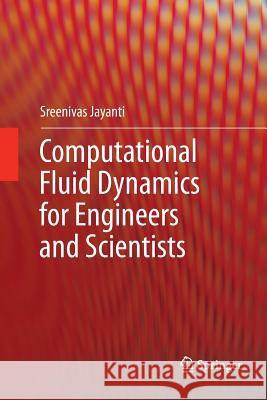 Computational Fluid Dynamics for Engineers and Scientists Sreenivas Jayanti 9789402415117 Springer